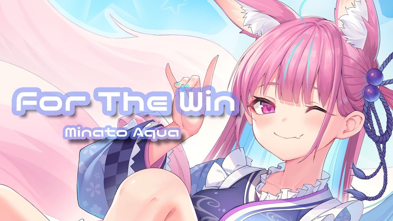 Minato Aqua - For The Win 【湊あくあ/オリジナル曲】 : Hololive