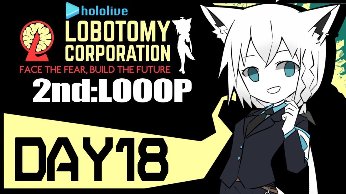 【DAY18】HOLOLIVE_ Lobotomy Corporation/2Looop【白上フブキ/ホロライブ】