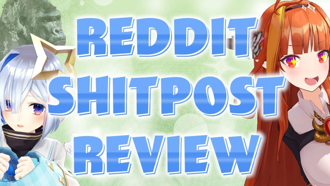 REDDIT SHITPOST REVIEW with KANATAN!